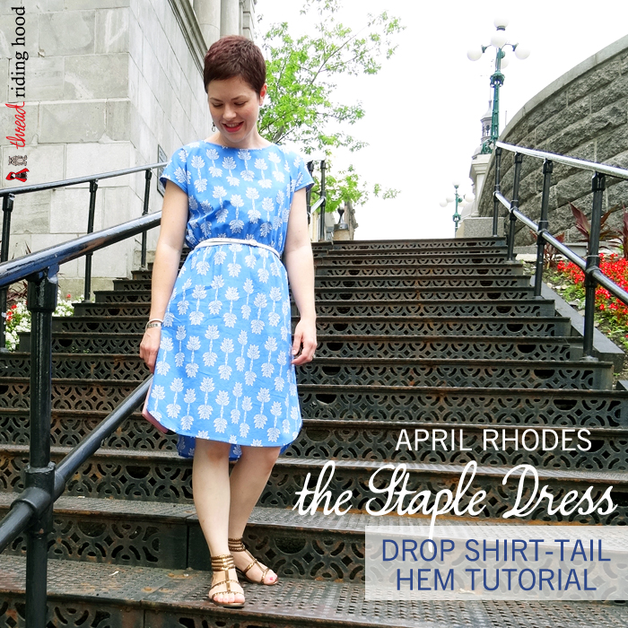 Thread Riding Hood - Staple Dress - Drop Shirt-Tail Hem Tutorial